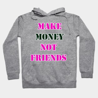 Make Money, Not Friends Hoodie